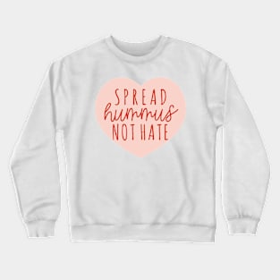 Spread Hummus Not Hate Crewneck Sweatshirt